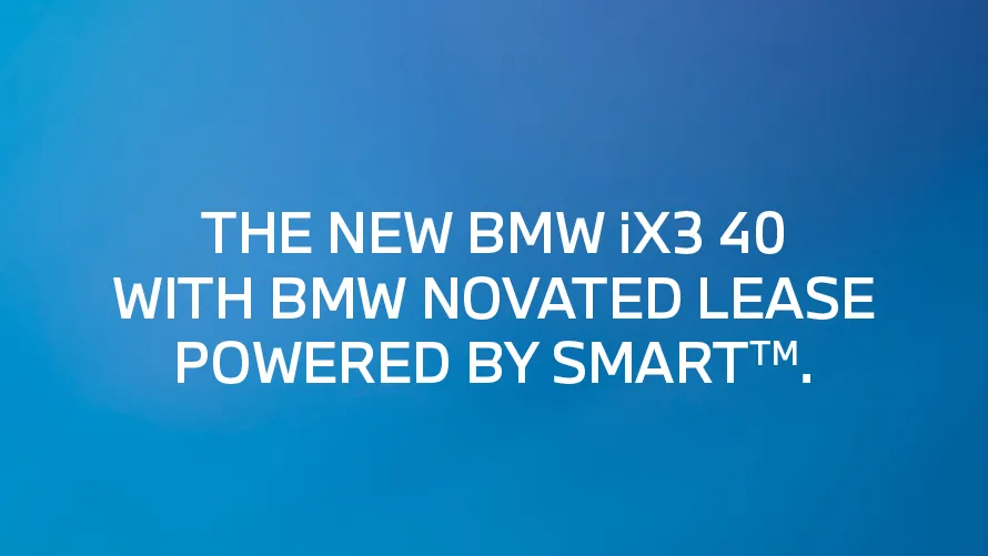 The New BMW iX3 40 with BMW Novated Lease powered by Smart<sup>TM</sup>.